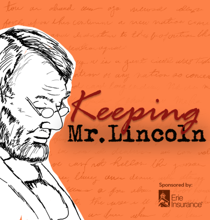 Keeping Mr. Lincoln, sponsored by Erie Insurance